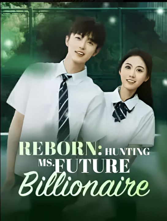 Reborn - Hunting Ms. Future Billionaire - Drama FULL MOVIES ENGLISH SUB