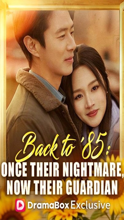 Back to '85: Once Their Nightmare, Now Their Guardian - Chinese Drama - English Sub