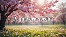 Primavera Serena | Música Calma para Renovação e Leveza