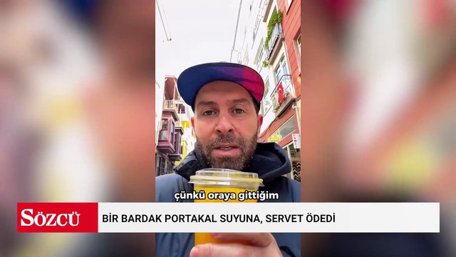 İstanbul'da bir bardak portakal suyuna ödediği fiyata isyan etti