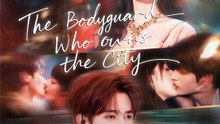 The Bodyguard Who Owns the City Chinese Drama - English Sub