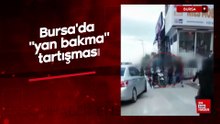 Bursa'da "yan bakma" tartışması kanlı bitti