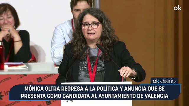 Mónica Oltra regresa a la política y anuncia que se presenta como candidata al Ayuntamiento de Valencia