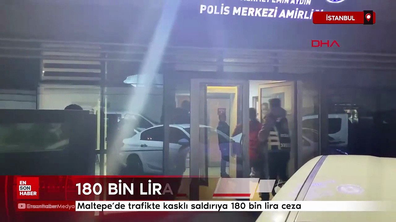 İstanbul Maltepe’de trafikte kasklı saldırıya 180 bin lira ceza
