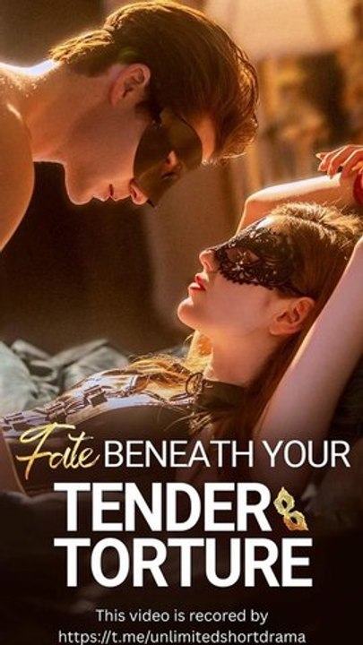 Fate Beneath Your Tender Torture - FULL Reelshort