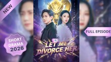 Let Me Divorce Her_Chinese Drama Eng Sub