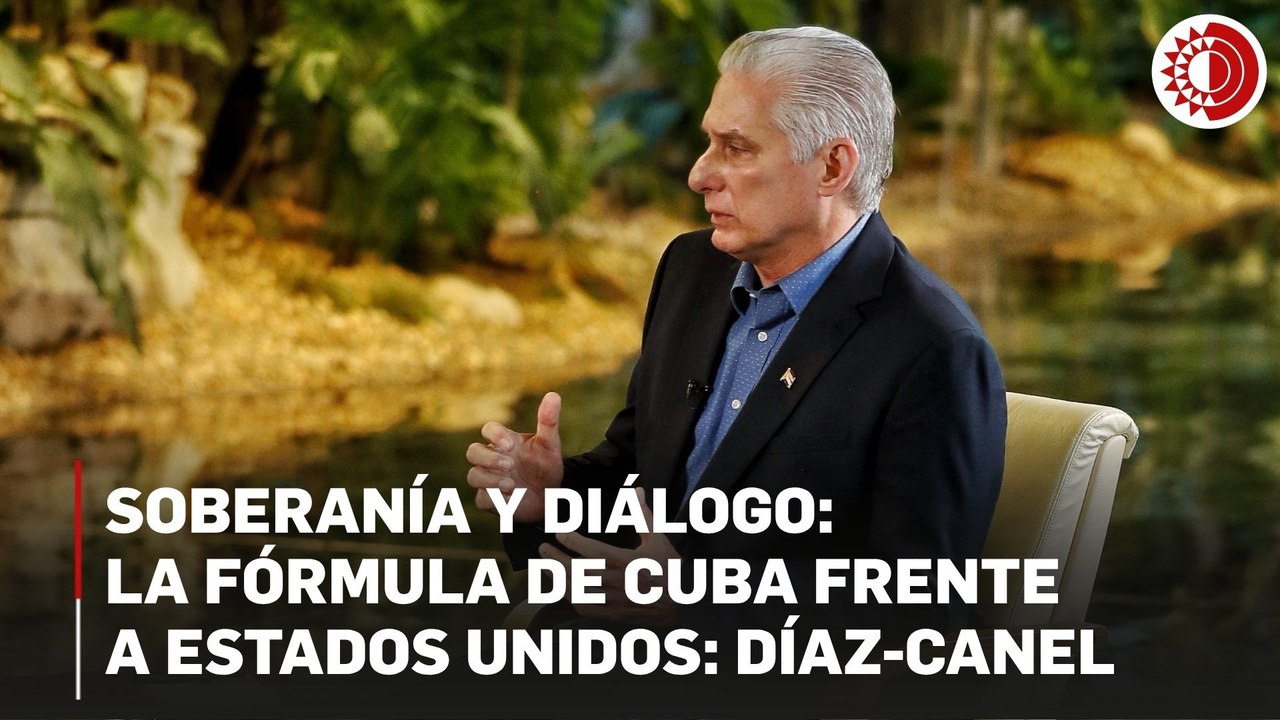 Soberanía y diálogo: La fórmula de Cuba frente a Estados Unidos: Díaz-Canel