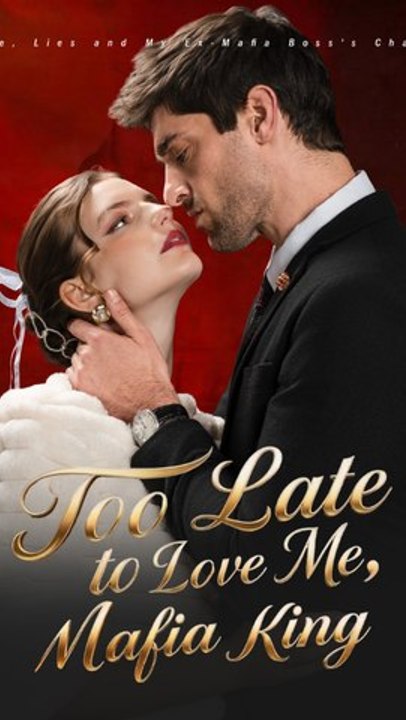 Too Late to Love Me, Mafia King - She Married a Mafia King to Escape Betrayal But He Was the Real Villain | Dark Romance Drama