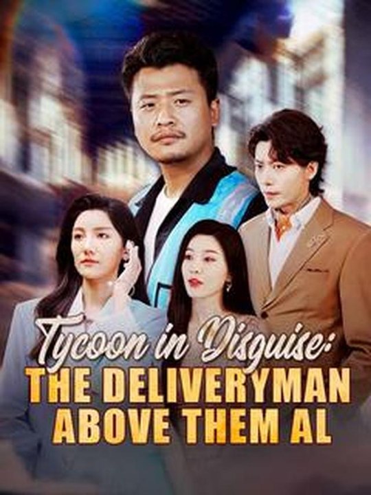 [Eng sub] Tycoon in Disguise - The Deliveryman Above Them All (DUBBED) Full Movie