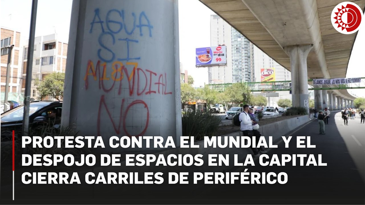 Colectivos bloquean Periférico sur para demandar agua y vivienda digna en cara al Mundial