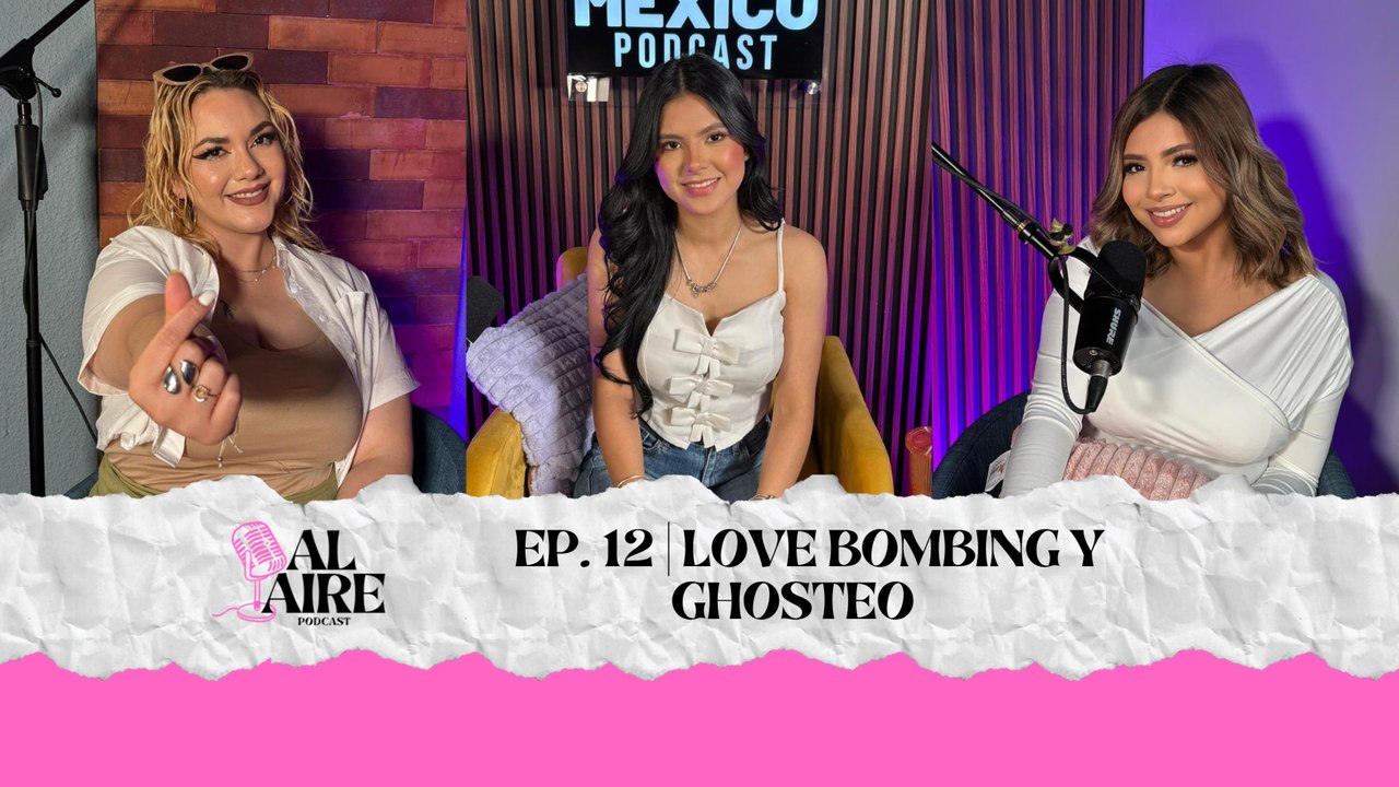 AL AIRE | EP 12. Love Bombing y Ghosteo