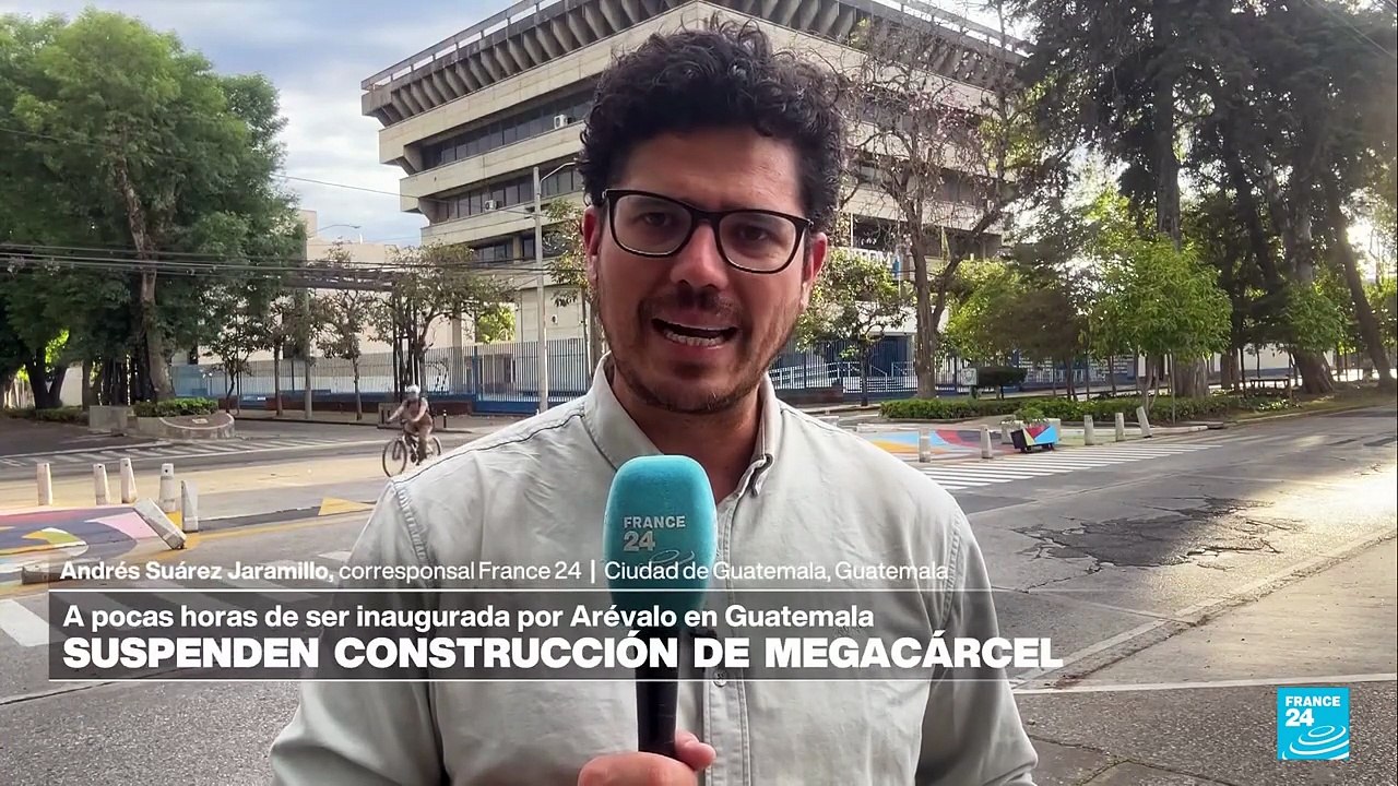 Informe desde Ciudad de Guatemala: Corte ordena suspender construcción de megacárcel