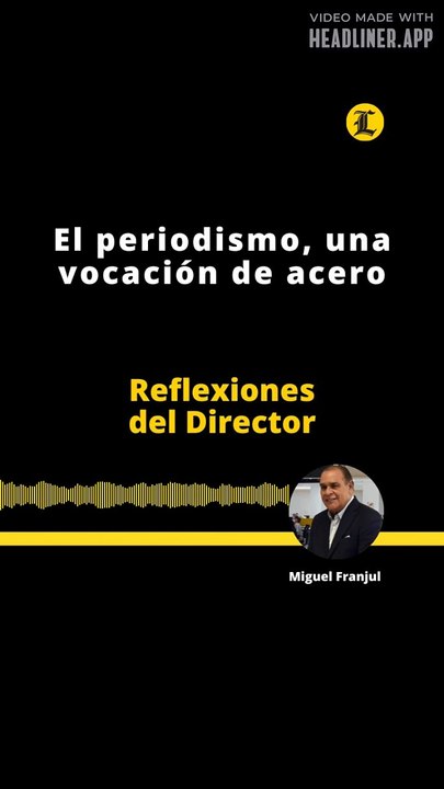 Reflexiones del Director | El periodismo, una vocación de acero