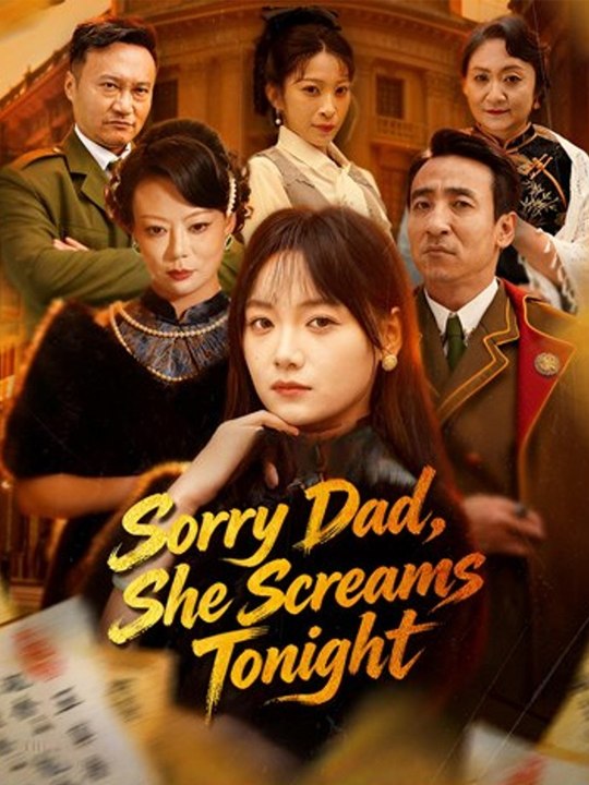 Watch Sorry Dad She Screams Tonight Chinese Drama - (2026) - FULL DRAMA MOVIES ENGSUB