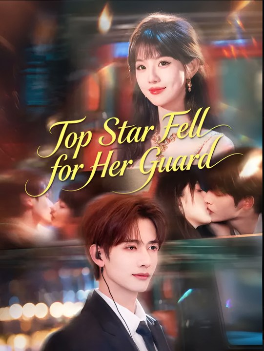 Top Star Fell for Her Guard - Drama FULL MOVIES ENGLISH SUB
