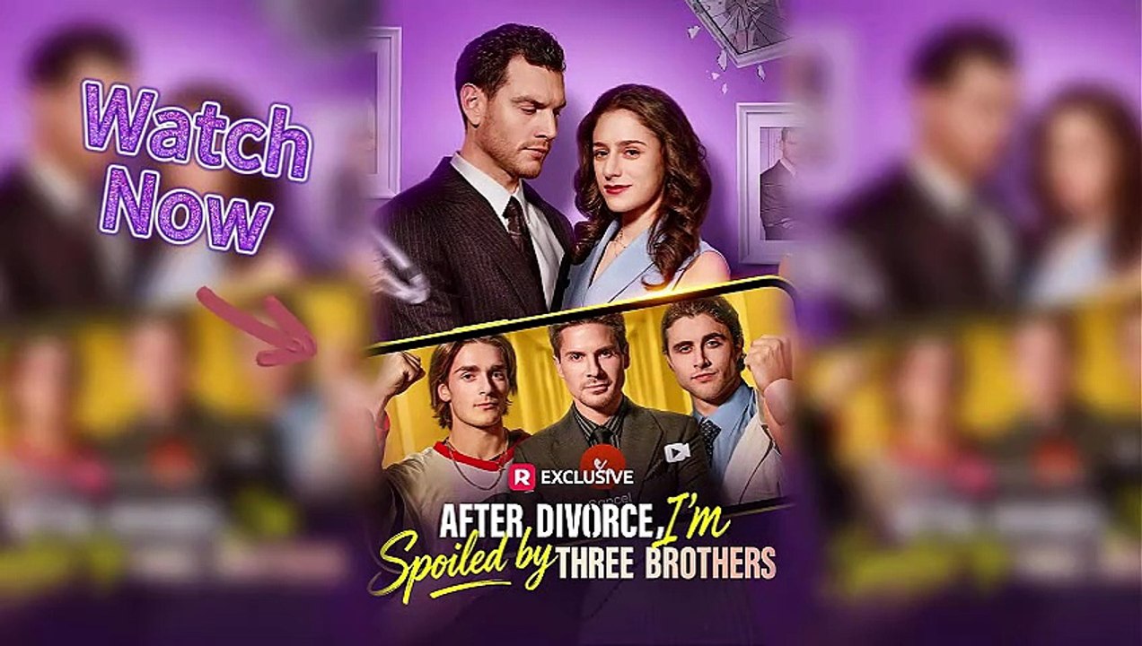 🎥 After Divorce, I’m Spoiled by Three Brothers EngSub HD Episodes