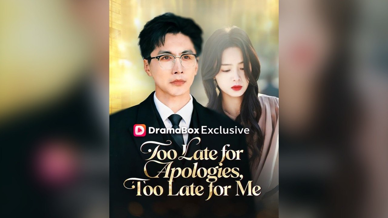 Too Late For Apologies, Too Late For Me Full Chinese Drama
