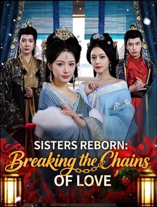 Sisters Reborn Breaking the Chains of Love- Drama Movie English Sub