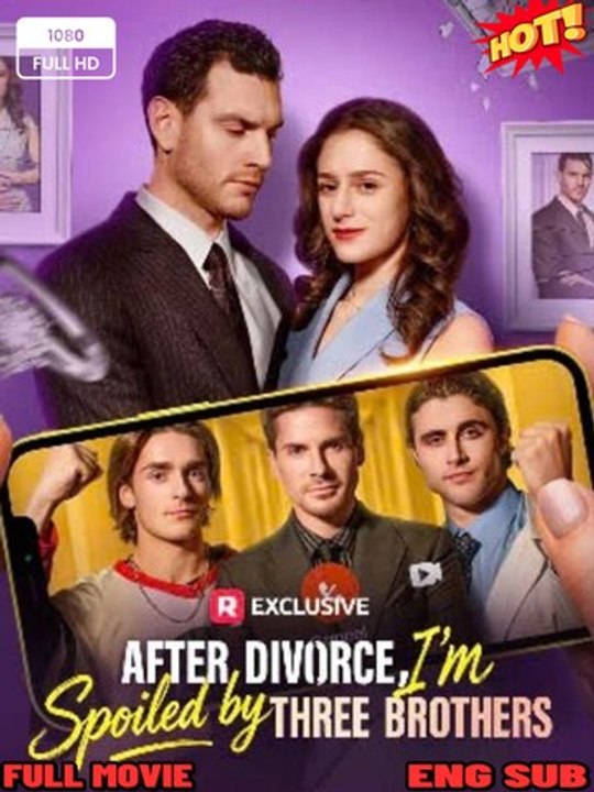 [ HOTDrama ] After Divorce, I'm Spoiled by Three Brothers - (2026) - FULL ENGSUB | Reelshort Hot HD