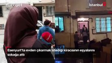 Esenyurt'ta evden çıkarmak istediği kiracısının eşyalarını sokağa attı