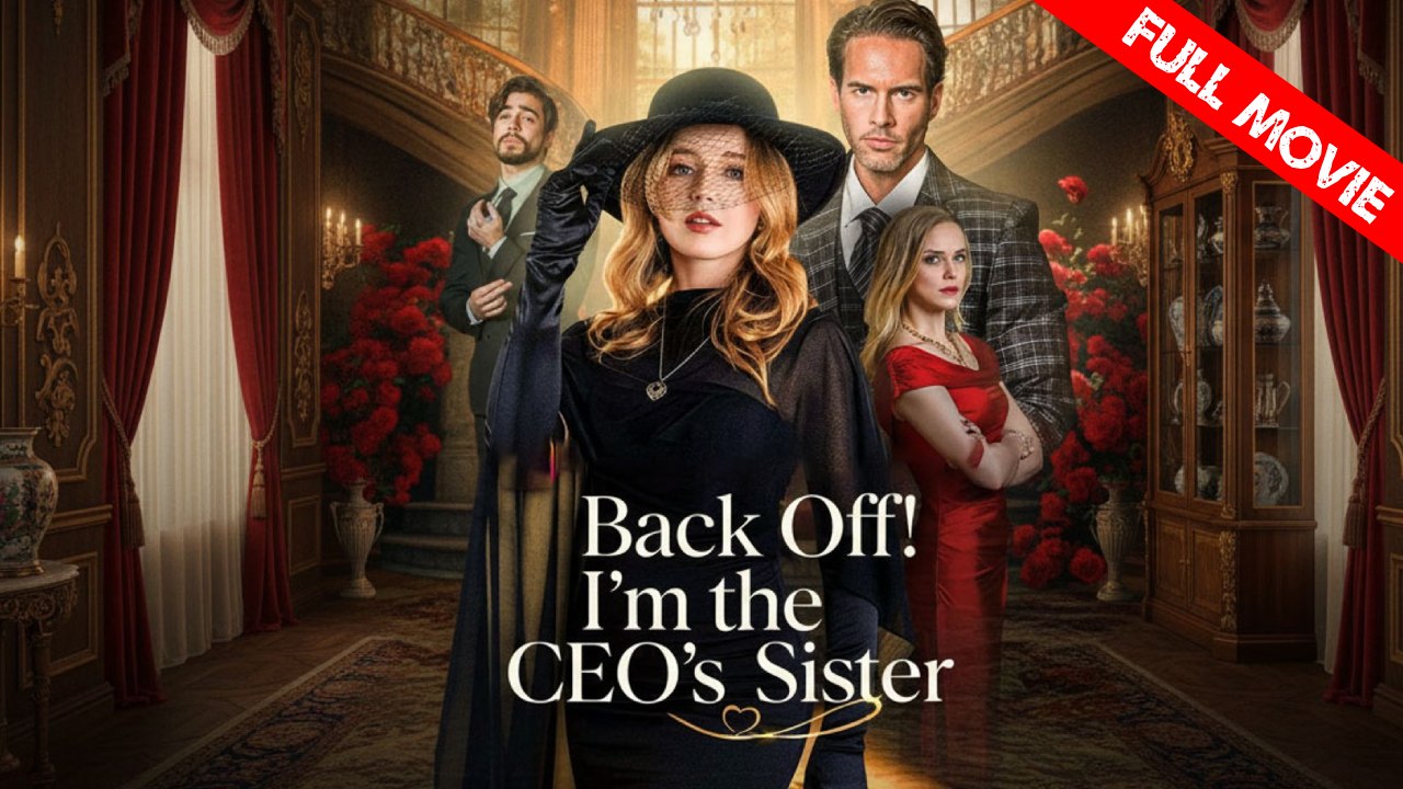 Back Off! I'm the CEO's Sister | Full Movie HD - Best Drama ShortFilms Hot  Revenge Strong Female Lead