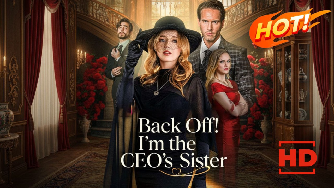 Back Off! I'm the CEO's Sister | Full Movie HD - Drama ShortFilms Hot Romance Sweet Romance Modern