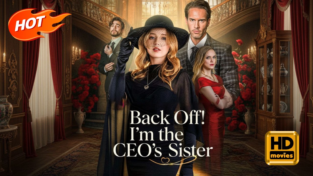 Back Off! I'm the CEO's Sister | Full Movie HD - Romance Sweet Romance Modern Friends to Lovers Romantic Classic Reunited Lovers Contemporary All Ages CEO Office Worker Office Mansion Banquet Hidden Identity Hidden Feelings Identity Reveal Meet Again Gett
