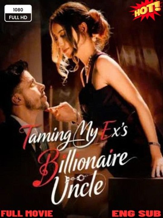 🧡🍏 🔥[Hot 2026] **Taming My Ex's Billionaire Uncle: A Forbidden Romance - Full Movie