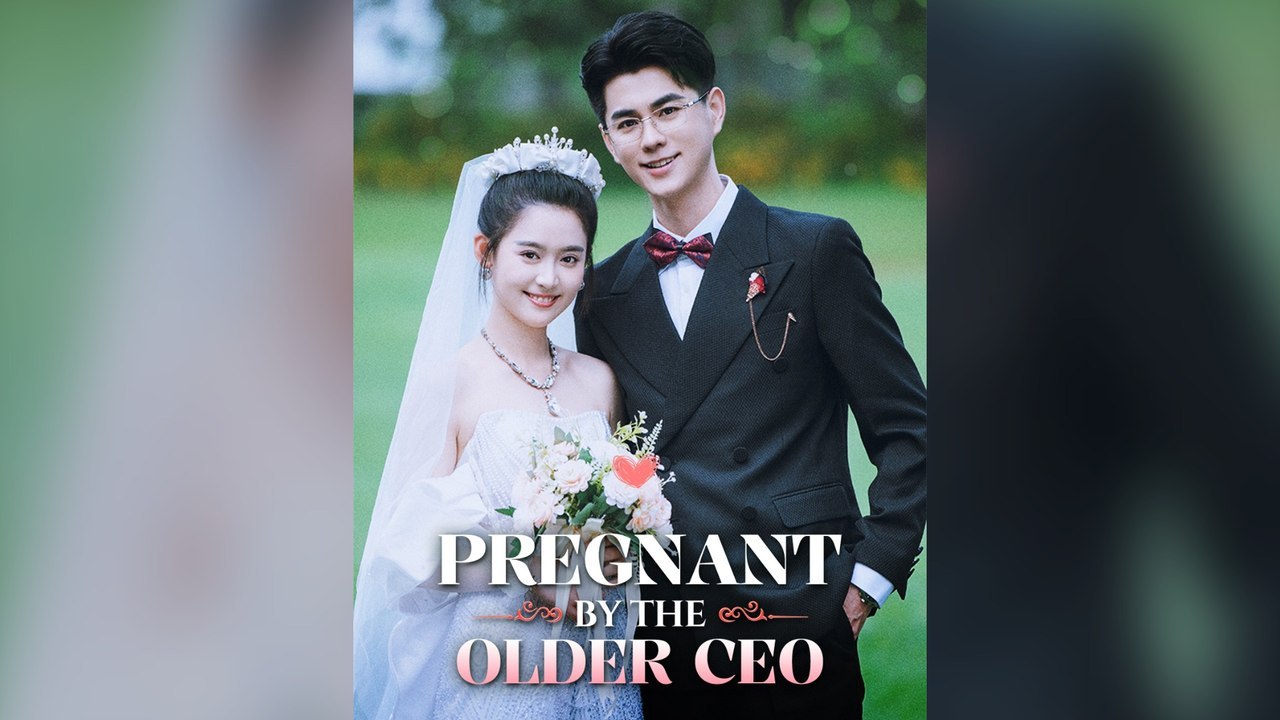 Pregnant By The Older Ceo Full Chinese Drama