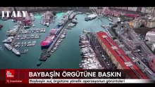 Baybaşin suç örgütüne yönelik operasyonun görüntüleri