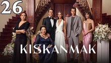 Kiskanmak - Episode 26 Title To Be Jealous