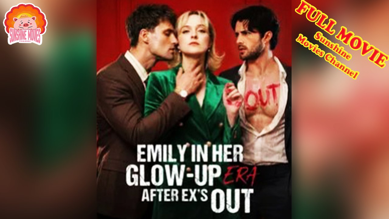 💖Emily in Her Glow-up Era after Ex's Out #Full 🐽 The Best Short Films 2026 - Sunshine Movies Channel