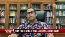 [FULL] Guru Besar Unpad soal Potensi Perang Darat AS Vs Iran, Bisa Picu Eskalasi Besar?