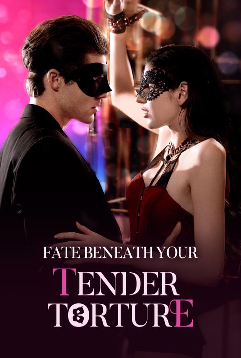 Fate Beneath Your Tender Torture #Reelshort