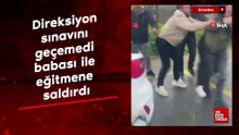 İstanbul'da direksiyon sınavını geçemedi babası ile eğitmene saldırdı