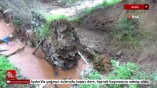 Aydın'da yağmur sularıyla taşan dere, toprak kaymasına sebep oldu