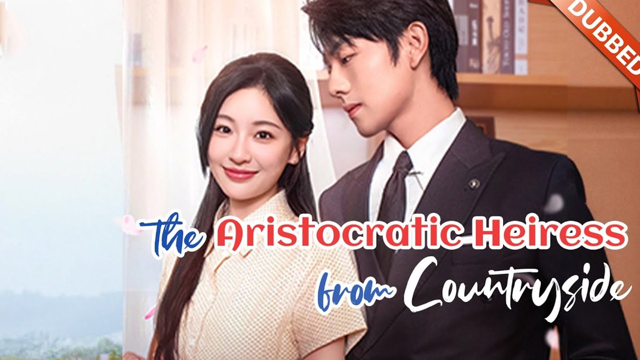The Aristocratic Heiress From The Countryside Englishsub