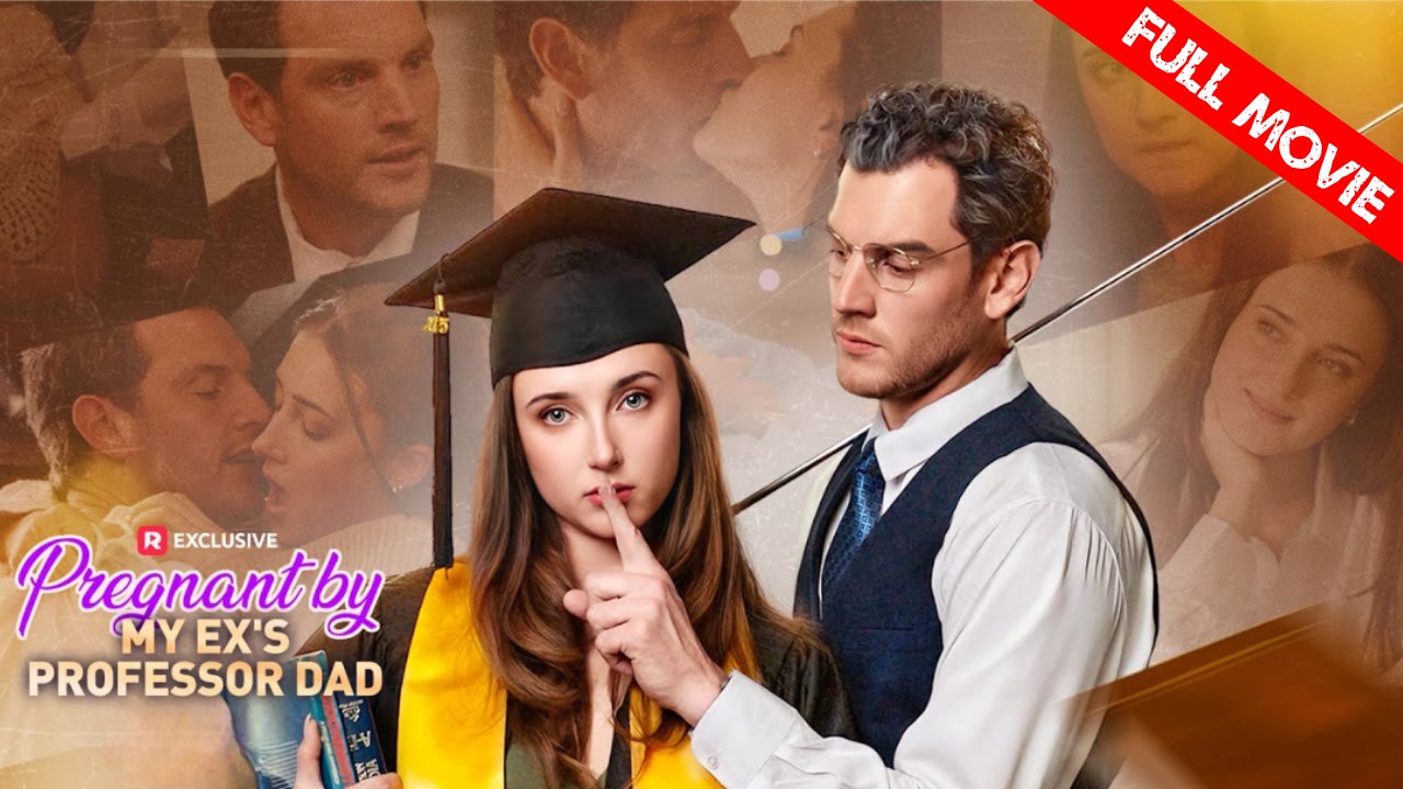 Pregnant by My Ex's Professor Dad | Full Movie HD - Best Drama ShortFilms Hot Romance Sweet Romance Modern Taboo Forbidden Love Romantic