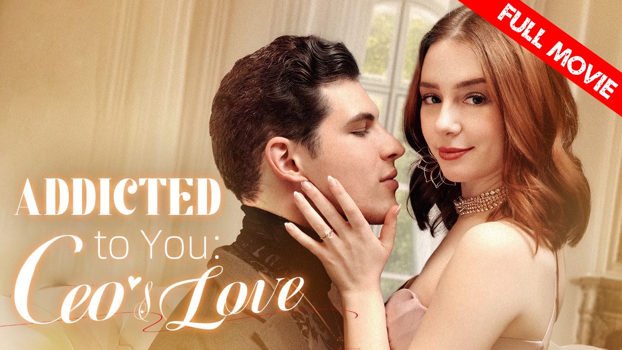 Addicted to You The CEO's Love | Full Movie HD - Best Drama ShortFilms Hot Romance Sweet Romance Modern Classic Emotional Nostalgic Romantic