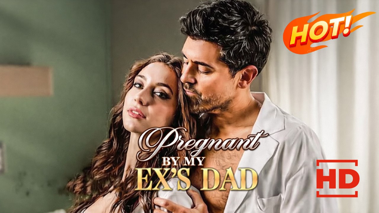 Pregnant by My Ex's Dad | Full Movie HD - Drama ShortFilms Hot Romance Sweet Romance Modern