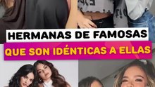 Hermanas de famosas que son idéntica a ellas