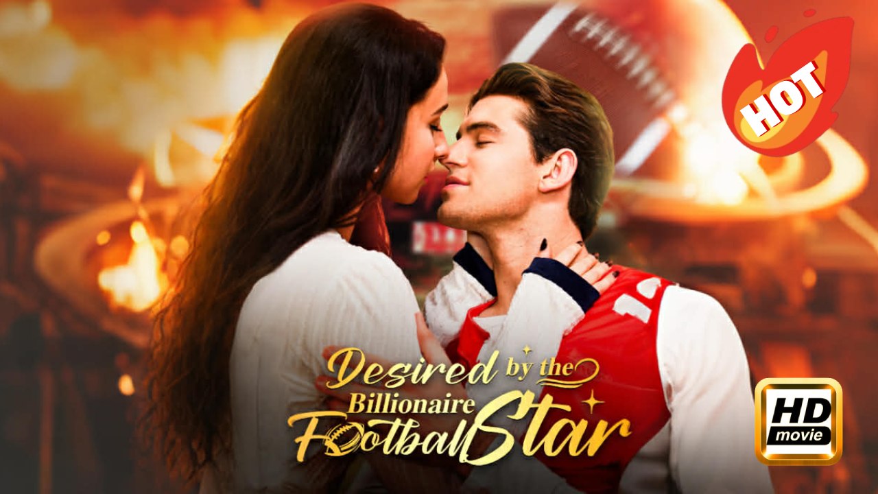 Desired by the Billionaire Football Star | Full Movie HD - Drama Romance Sweet Romance Modern Love Triangle Shocking Sharp-tongued Feel-Good Clever USA ShortFilms