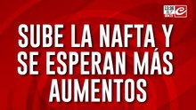 Sube la nafta y se esperan más aumentos: incertidumbre y precios caros