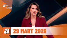 atv Ana Haber | 29 Mart 2026