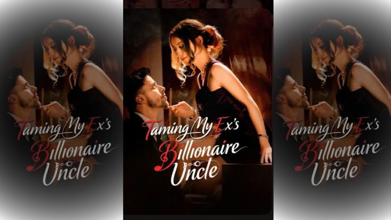 Taming My Ex's Billionaire Uncle #Reelshort