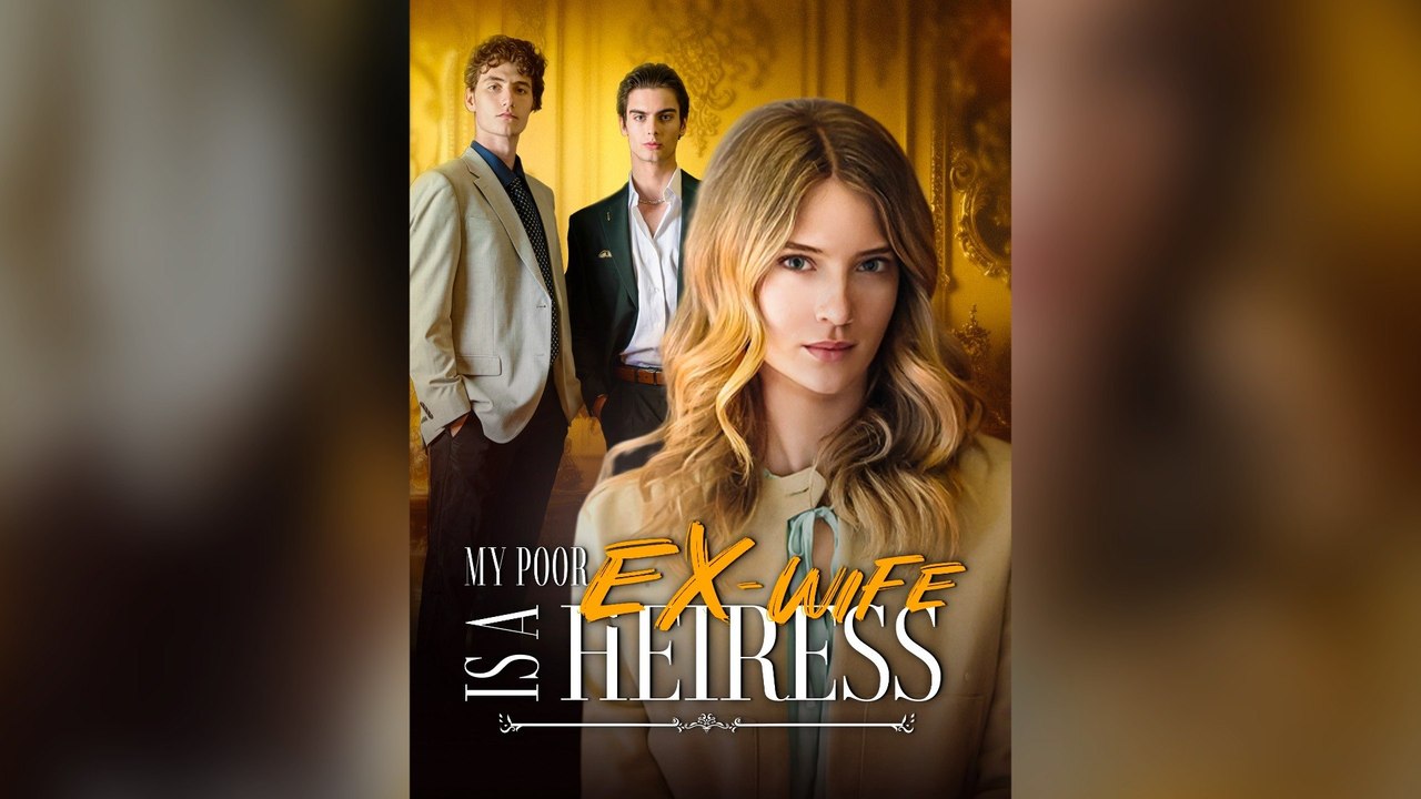 My Poor Ex-Wife Is A Heiress