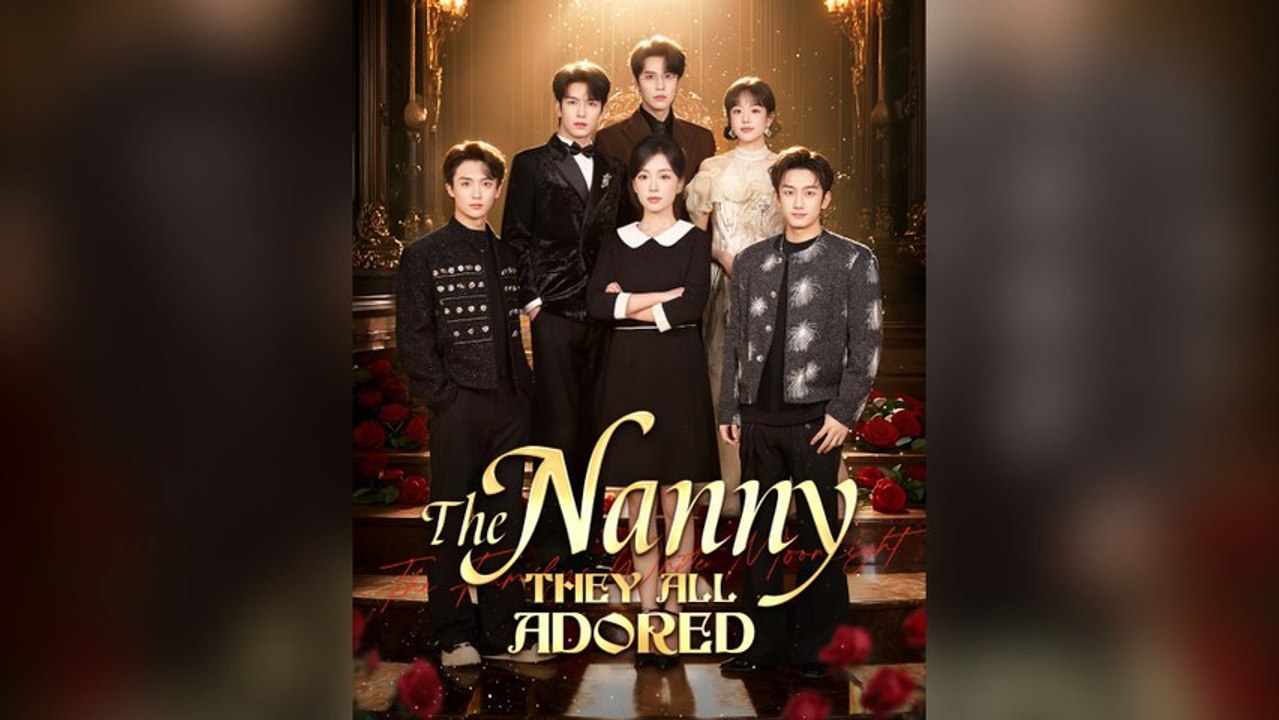 The Nanny They All Adored Full Chinese Drama