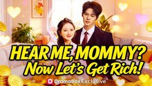 hear me mommy let's get rich - CHINESE DRAMA