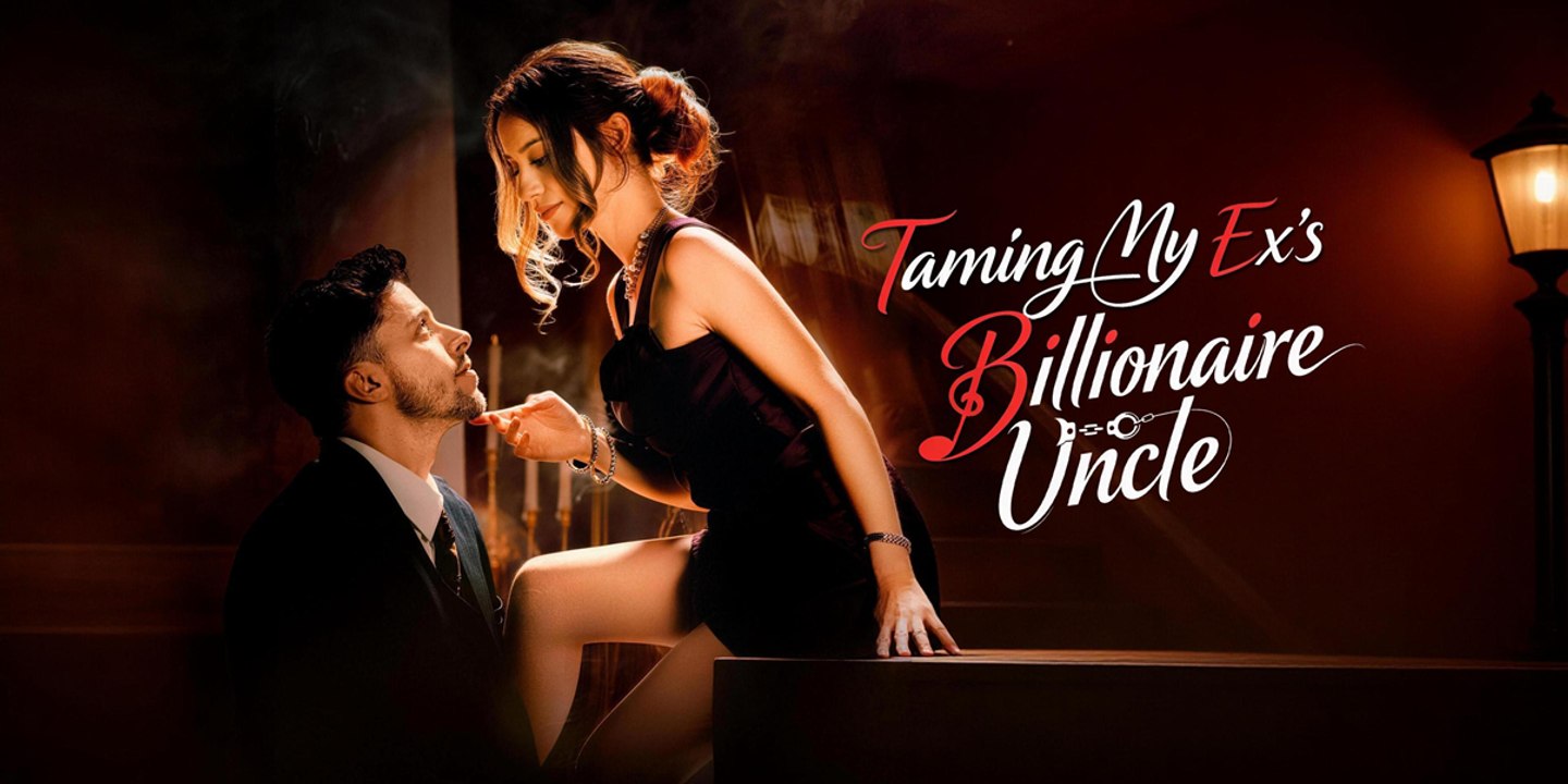 Taming My Ex's Billionaire Uncle Full - REELSHORT
