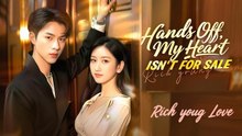 Hands Off My Heart Isn't for Sale Chinese Drama - Full